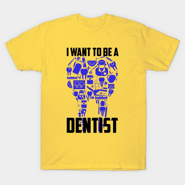 I Want To Be A Dentist T-Shirt by SmartLegion